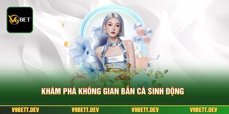 Khám phá không gian bắn cá sinh động