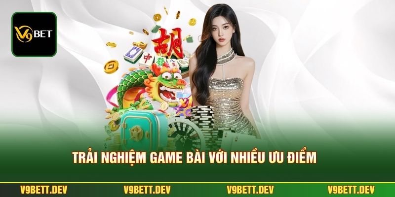 Trải nghiệm game bài với nhiều ưu điểm